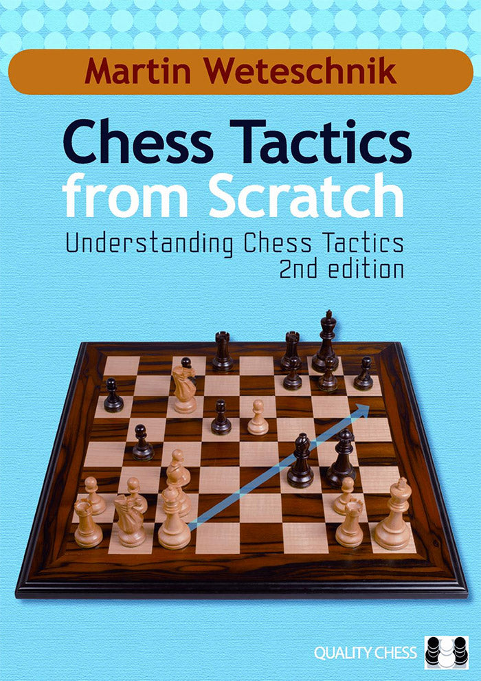Chess Tactics from Scratch - UCT 2nd Edition by Martin Weteschni